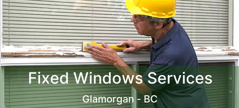  Fixed Windows Services Glamorgan - BC