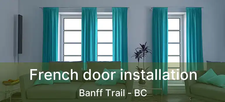  French door installation Banff Trail - BC