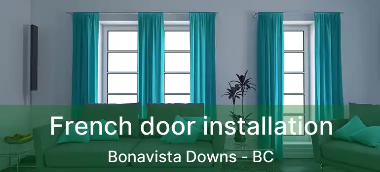  French door installation Bonavista Downs - BC