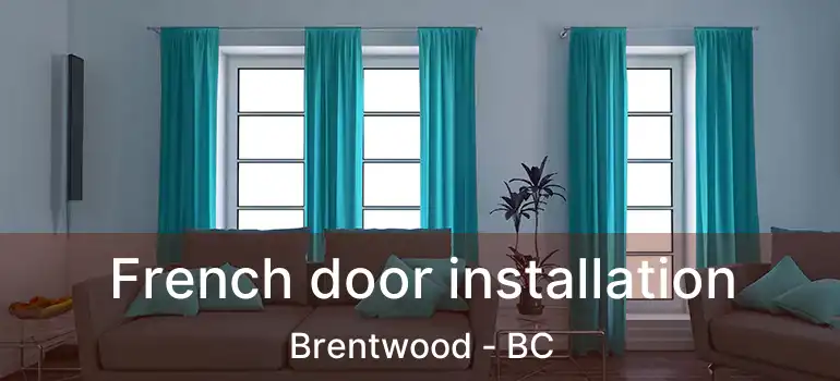  French door installation Brentwood - BC