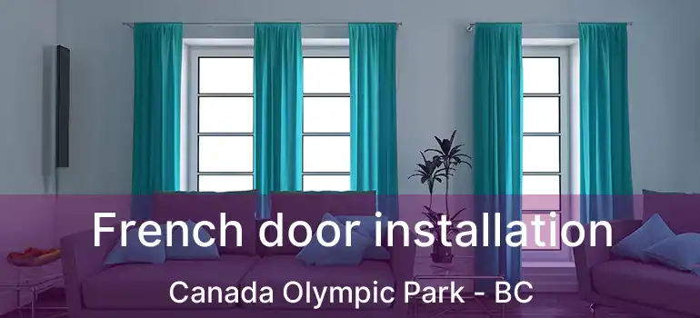  French door installation Canada Olympic Park - BC