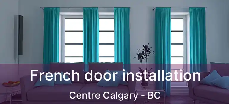  French door installation Centre Calgary - BC