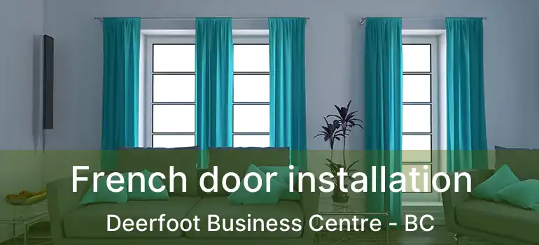  French door installation Deerfoot Business Centre - BC