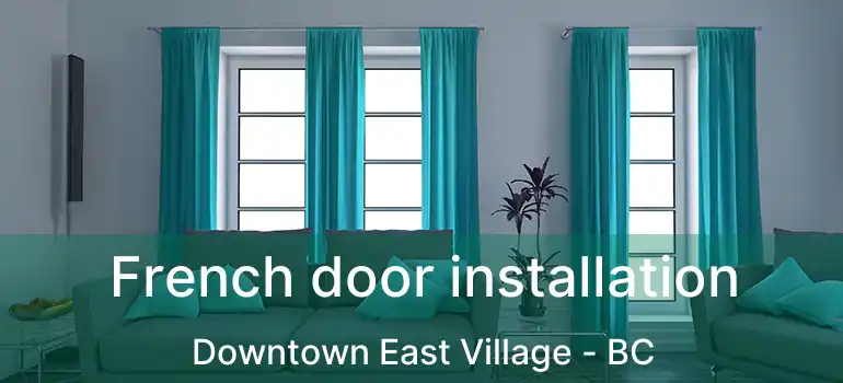  French door installation Downtown East Village - BC
