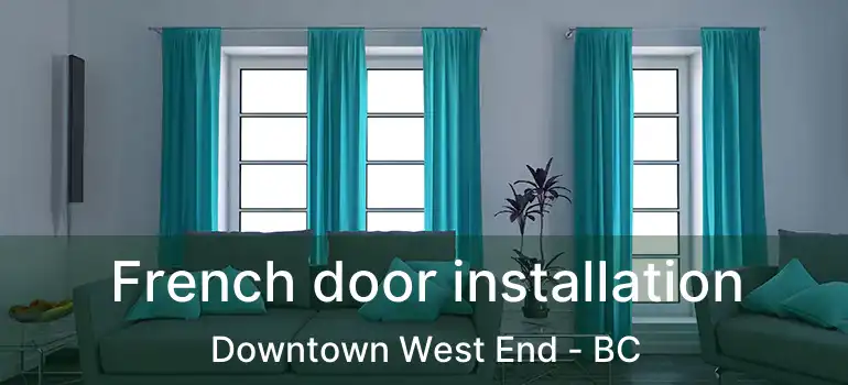  French door installation Downtown West End - BC