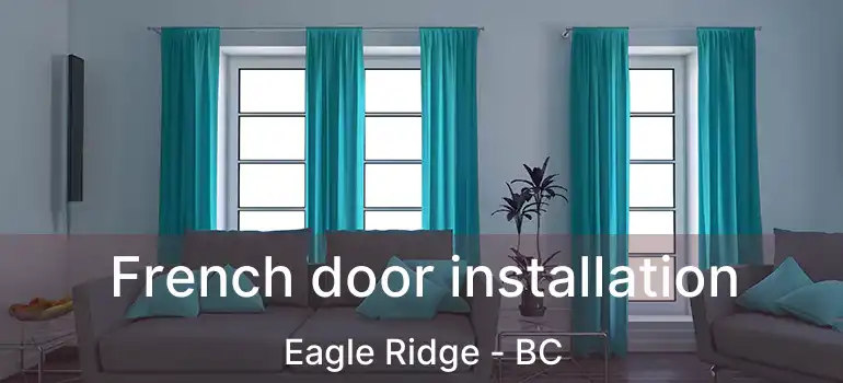  French door installation Eagle Ridge - BC