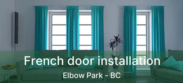  French door installation Elbow Park - BC