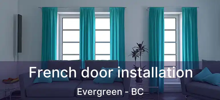  French door installation Evergreen - BC