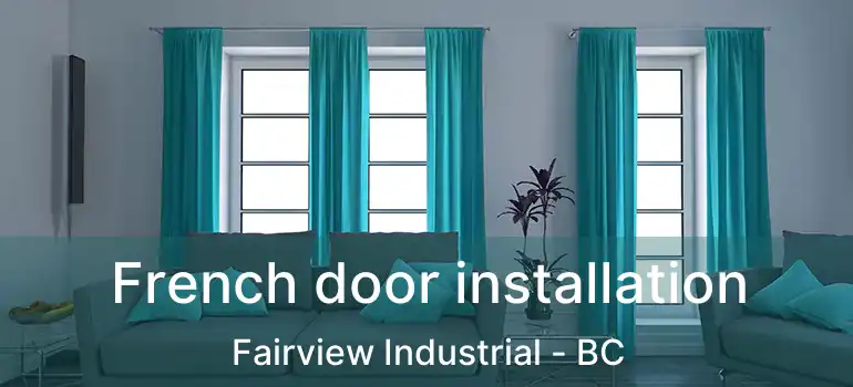  French door installation Fairview Industrial - BC