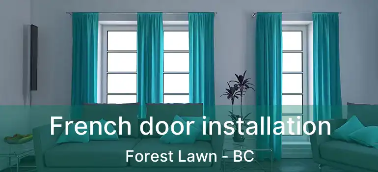  French door installation Forest Lawn - BC