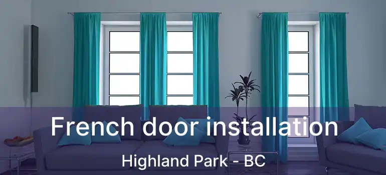  French door installation Highland Park - BC