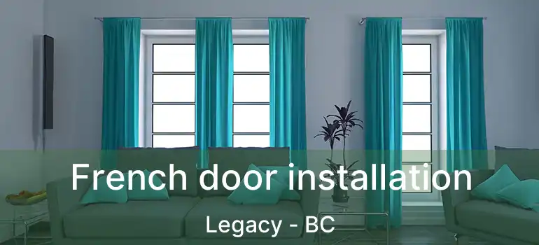  French door installation Legacy - BC