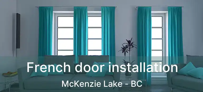  French door installation McKenzie Lake - BC