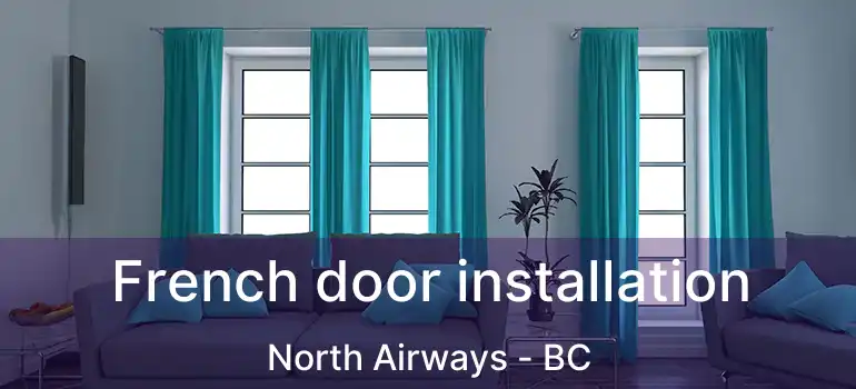  French door installation North Airways - BC