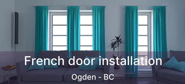  French door installation Ogden - BC