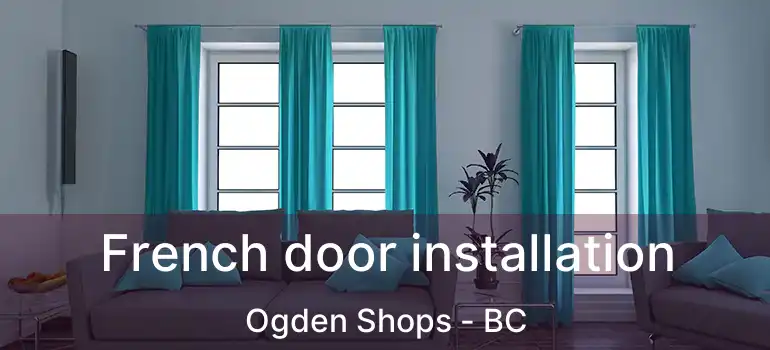  French door installation Ogden Shops - BC