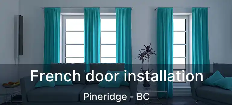  French door installation Pineridge - BC