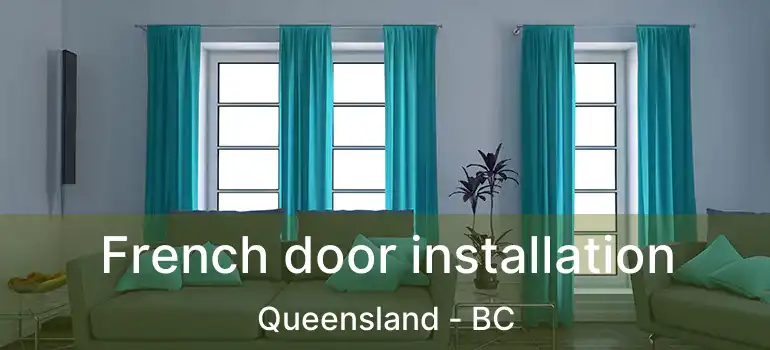  French door installation Queensland - BC