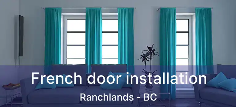  French door installation Ranchlands - BC