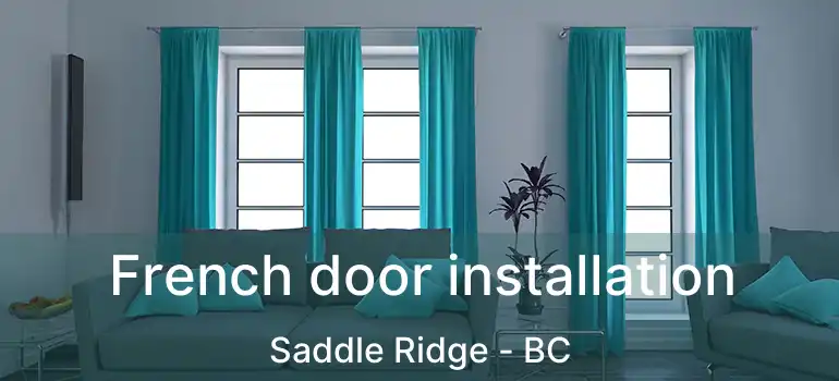  French door installation Saddle Ridge - BC