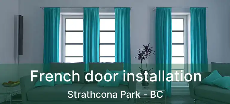  French door installation Strathcona Park - BC