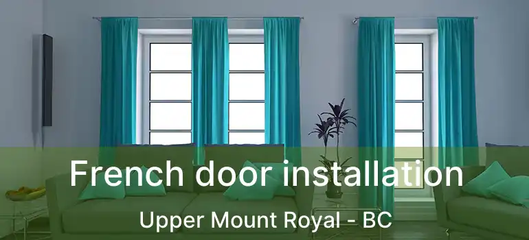  French door installation Upper Mount Royal - BC