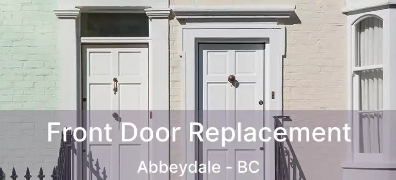  Front Door Replacement Abbeydale - BC