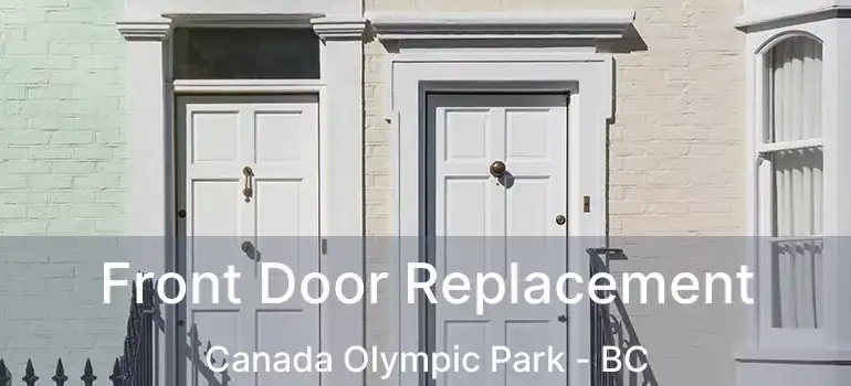  Front Door Replacement Canada Olympic Park - BC