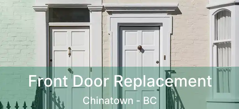  Front Door Replacement Chinatown - BC