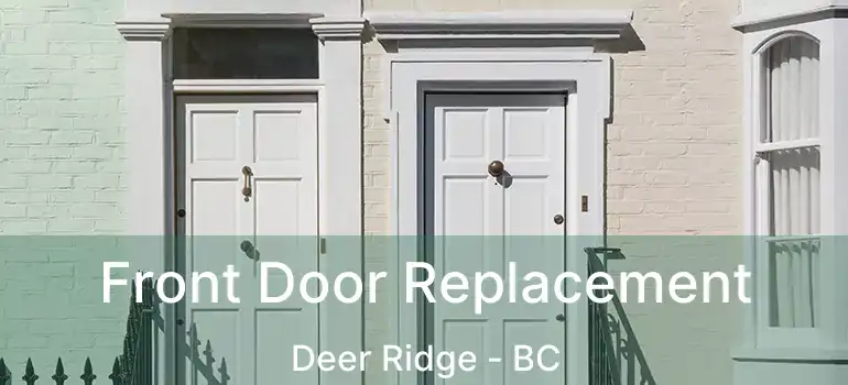  Front Door Replacement Deer Ridge - BC