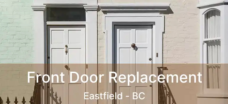  Front Door Replacement Eastfield - BC
