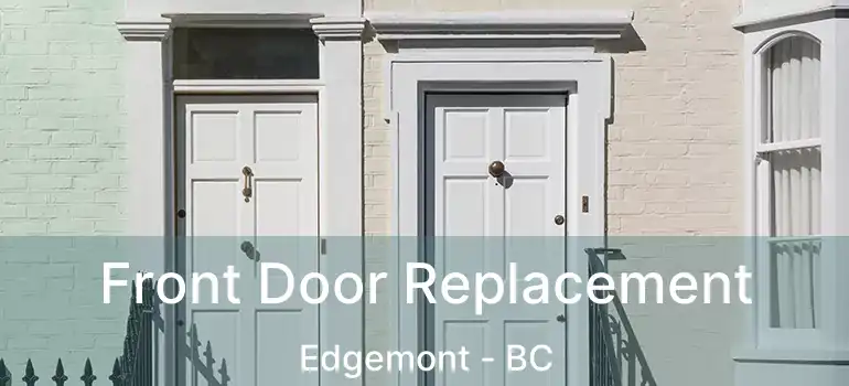  Front Door Replacement Edgemont - BC