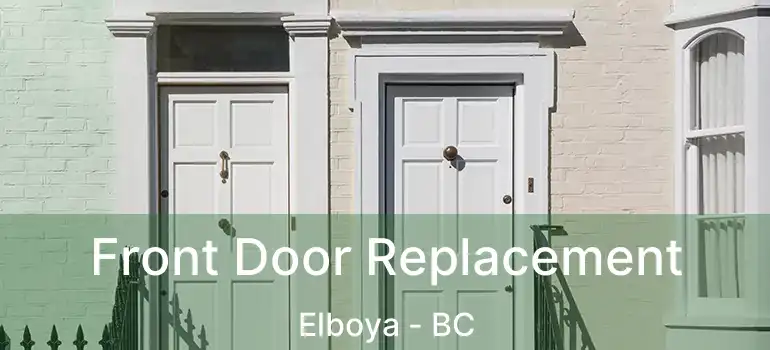  Front Door Replacement Elboya - BC