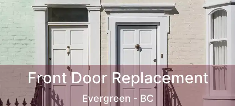  Front Door Replacement Evergreen - BC