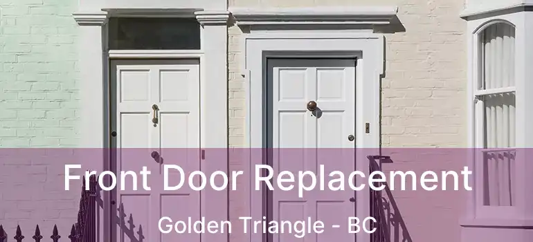  Front Door Replacement Golden Triangle - BC