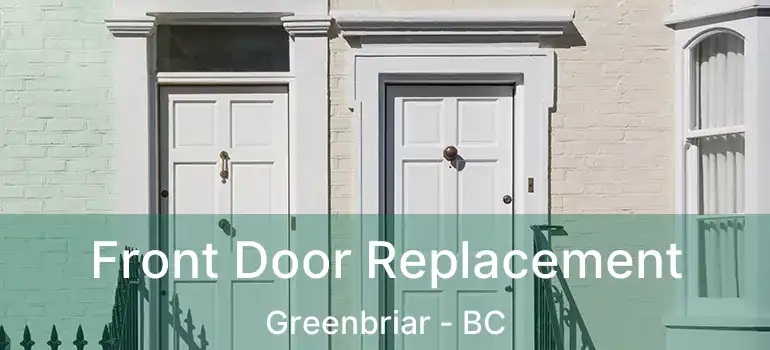  Front Door Replacement Greenbriar - BC