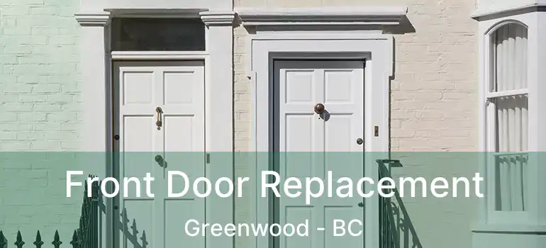  Front Door Replacement Greenwood - BC