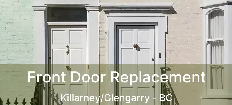 Front Door Replacement Killarney/Glengarry - BC