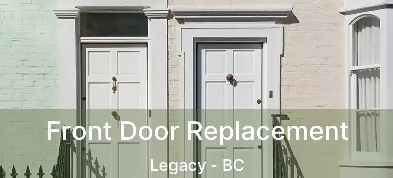  Front Door Replacement Legacy - BC