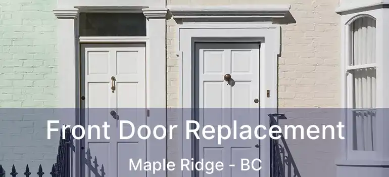  Front Door Replacement Maple Ridge - BC