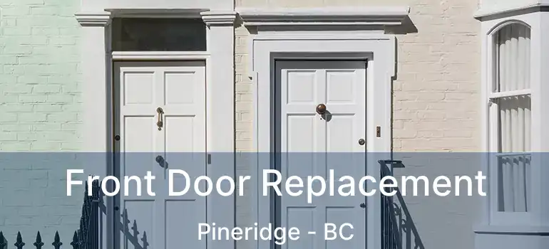  Front Door Replacement Pineridge - BC