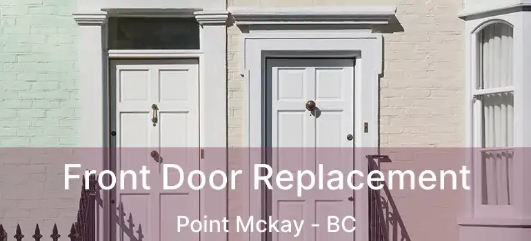  Front Door Replacement Point Mckay - BC