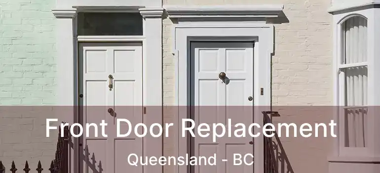  Front Door Replacement Queensland - BC