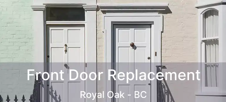  Front Door Replacement Royal Oak - BC
