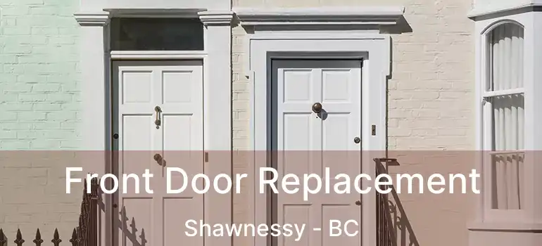  Front Door Replacement Shawnessy - BC