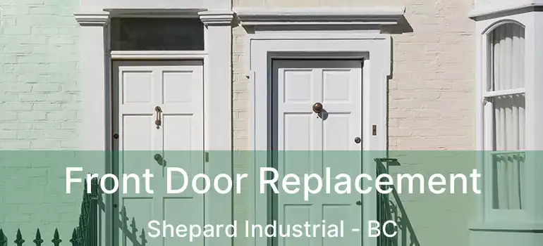  Front Door Replacement Shepard Industrial - BC