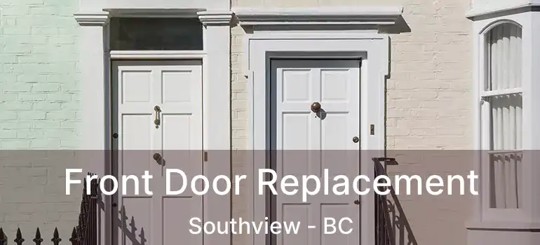  Front Door Replacement Southview - BC