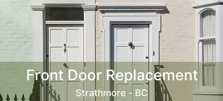  Front Door Replacement Strathmore - BC