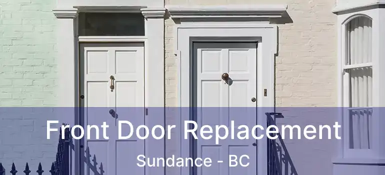  Front Door Replacement Sundance - BC