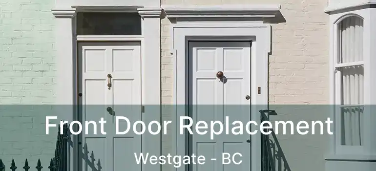  Front Door Replacement Westgate - BC